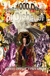 Front cover of The Thousand Days of Disbelief, collage prepared by Jim McPherson, 2010